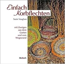Einfach Korbflechten: Mit Zweigen aus dem Garten und vom Wegesrand
