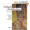 Einfach Korbflechten: Mit Zweigen aus dem Garten und vom Wegesrand