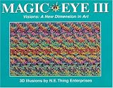 Magic Eye III, Vol. 3 Visions A New Dimension in Art 3D Illustrations