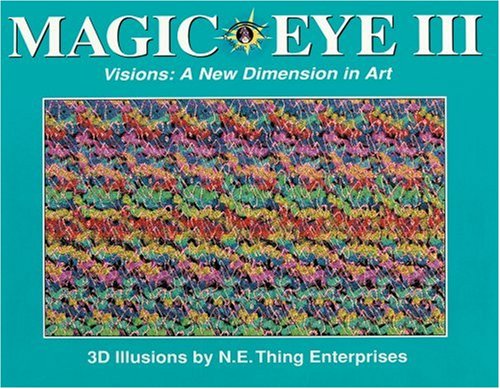 Magic Eye III, Vol. 3 Visions A New Dimension in Art 3D Illustrations