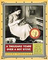 A Thousand Years Over a Hot Stove: A History of American Women Told through Food, Recipes, and Remembrances