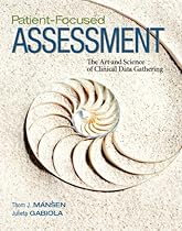 Patient-Focused Assessment: The Art and Science of Clinical Data Gathering Patient-Focused Assessment: The Art and Science of Clinical Data Gathering