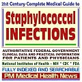 21st Century Complete Medical Guide to Staphylococcal Infections (Staph): Authoritative Government Documents, Clinical References, and Practical Information for Patients and Physicians (CD-ROM)