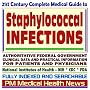21st Century Complete Medical Guide to Staphylococcal Infections (Staph): Authoritative Government Documents, Clinical References, and Practical Information for Patients and Physicians (CD-ROM)