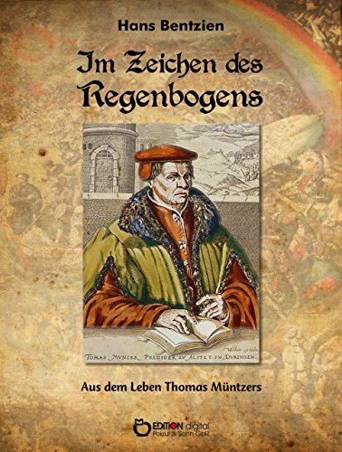 Im Zeichen des Regenbogens: Aus dem Leben Thomas Müntzers (German Edition)