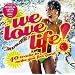 We Love Life: 40 Tracks to Make You Feel Good