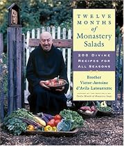 Twelve Months of Monastery Salads: 200 Divine Recipes for All Seasons