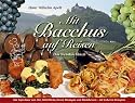 Mit Bacchus auf Reisen.Die Topwinzer von Ahr, Mittelrhein, Mosel, Rheingau, Rheinhessen. Weinkochbuch