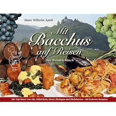Mit Bacchus auf Reisen.Die Topwinzer von Ahr, Mittelrhein, Mosel, Rheingau, Rheinhessen. Weinkochbuch