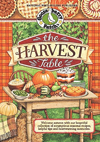 The Harvest Table: Welcome Autumn with Our Bountiful Collection of Scrumptious Seasonal Recipes, Helpful Tips and Heartwarming Memories (Seasonal Cookbook Collection)