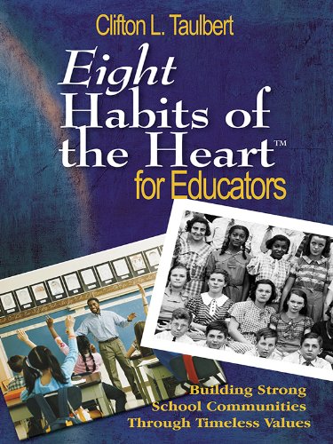 Eight Habits of the HeartTM for Educators: Building Strong School Communities Through Timeless Values
