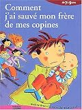 Comment j'ai sauvé mon frère de mes copines Comment j'ai sauvé mon frère de mes copines