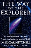 The Way of the Explorer: An Apollo Astronaut's Journey Through the Material and Mystical Worlds