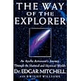 The Way of the Explorer: An Apollo Astronaut's Journey Through the Material and Mystical Worlds