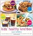 Kids' Healthy Lunchbox: Over 50 Delicious and Nutritious Lunchbox Ideas for Children of All Ages