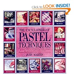 The Encyclopedia of Pastel Techniques: A Unique A-Z Directory of Pastel Painting Techniques Plus Guidance on How Best to Use Them