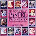The Encyclopedia of Pastel Techniques: A Unique A-Z Directory of Pastel Painting Techniques Plus Guidance on How Best to Use Them
