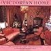 Victorian Home: The Grandeur And Comfort Of The Victorian Era, In Households Past And Present