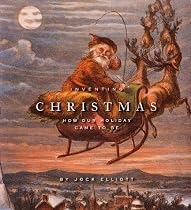 Inventing Christmas: How Our Holiday Came to Be