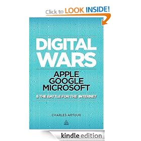 Digital Wars: Apple, Google, Microsoft and the Battle for the Internet