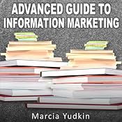 Advanced Guide to Information Marketing: Multiply Your Profits by Repurposing Content | [Marcia Yudkin]