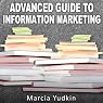 Advanced Guide to Information Marketing: Multiply Your Profits by Repurposing Content