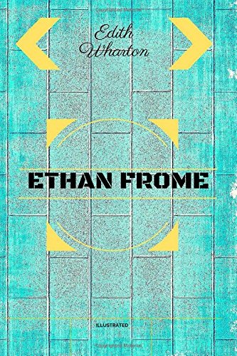 Ethan Frome: By Edith Wharton - Illustrated