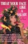 Treat Your Face Like a Salad!: Skin Care Naturally, Wrinkle-And-Blemish-Free Recipes and Gourmet Hints for a Fabu-Lishous Face