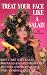 Treat Your Face Like a Salad Skin Care Naturally, Wrinkle-and-Blemish-Free Recipes and Gourmet Hints for a Fabu-lishous Face Volume I. Succulent Seductive Skin The Basics