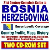 21st Century Complete Guide to Bosnia and Herzegovina - Encyclopedic Coverage, Country Profile, History, DOD, State Dept., White House, CIA Factbook (Two CD-ROM Set)