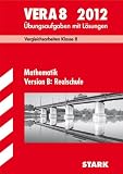 Vergleichsarbeiten VERA 8 - Klasse; Mathematik Version B: Realschule 2012; &Uuml;bungsaufgaben mit L&ouml;sungen - Dieter Gau&szlig;, Ilse Gretenkord, Wolfgang Matschke