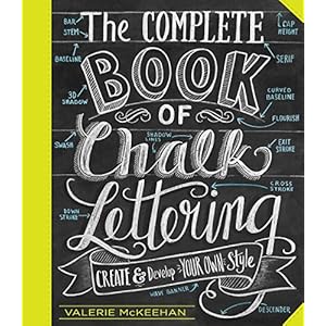 The Complete Book of Chalk Lettering: Create and Develop Your Own Style