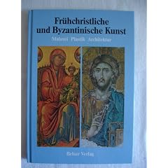 Fr�hchristliche und byzantinische Kunst: Malerei, Plastik, Architektur