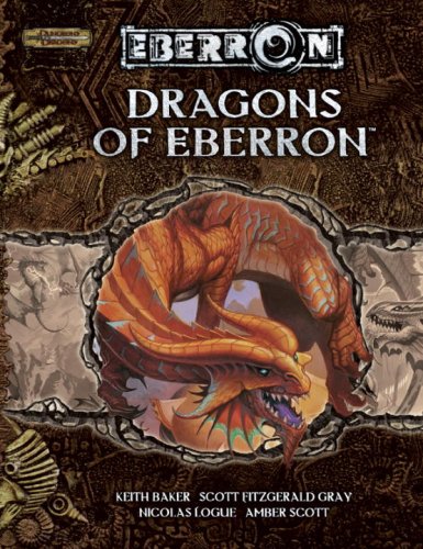 Dragons of Eberron (Dungeon & Dragons d20 3.5 Fantasy Roleplaying, Eberron Setting), by Keith Baker, Scott Fitzgerald Gray, Nicolas Logue,
