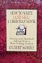 How to Write (And Sell) a Christian Novel: Proven and Practical Advice from a Best-Selling Author