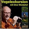 Vogelexkursion mit Uwe Westphal: Die heimische Vogelwelt erleben mit Uwe Westphal. Der Stimmen-Imitator pr�sentiert 95 Vogelarten