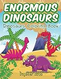 Enormous Dinosaurs: Dinosaurs Coloring Book (Dinosaur Coloring and Art Book Series)