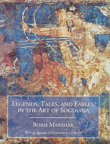 Legends, Tales, and Fables in the Art of Sogdiana (Biennial Ehsan Yarshater Lecture Series) by Boris I. Marshak (2002-12-01)