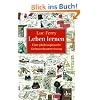 Leben lernen: Eine philosophische Gebrauchsanweisung