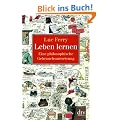 Leben lernen: Eine philosophische Gebrauchsanweisung
