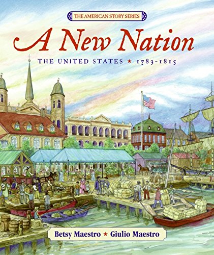 A New Nation: The United States: 1783-1815 (American Story)