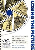 Losing the picture : the future for television's coverage of global issues : a report from the Third World and Environment Broadcasting Project