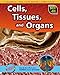 Cells, Tissues, and Organs (Sci-Hi: Life Science)
