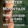Master of the Mountain: Thomas Jefferson and His Slaves