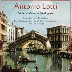 Lotti: Motets, Messe et Madrigaux