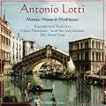 Lotti: Motets, Messe et Madrigaux