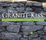 The Granite Kiss: Traditions and Techniques of Building New England Stone Walls