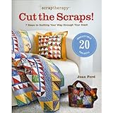 ScrapTherapyTM Cut the Scraps!: 7 Steps to Quilting Your Way through Your Stash