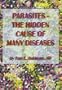 Parasites: The Hidden Cause of Many Diseases