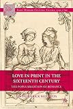 Love in print in the sixteenth century : the popularization of romance